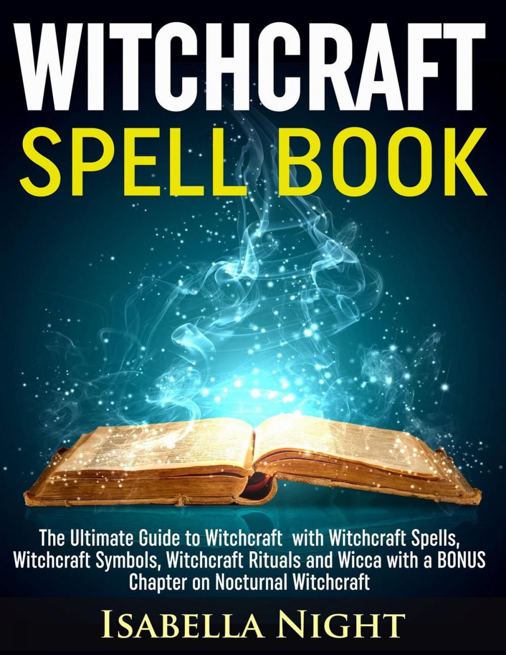 Big bigCover of Witchcraft Spell Book: The Ultimate Guide to Witchcraft with Witchcraft Spells, Witchcraft Symbols, Witchcraft Rituals and Wicca with a Bonus Chapter on Nocturnal Witchcraft