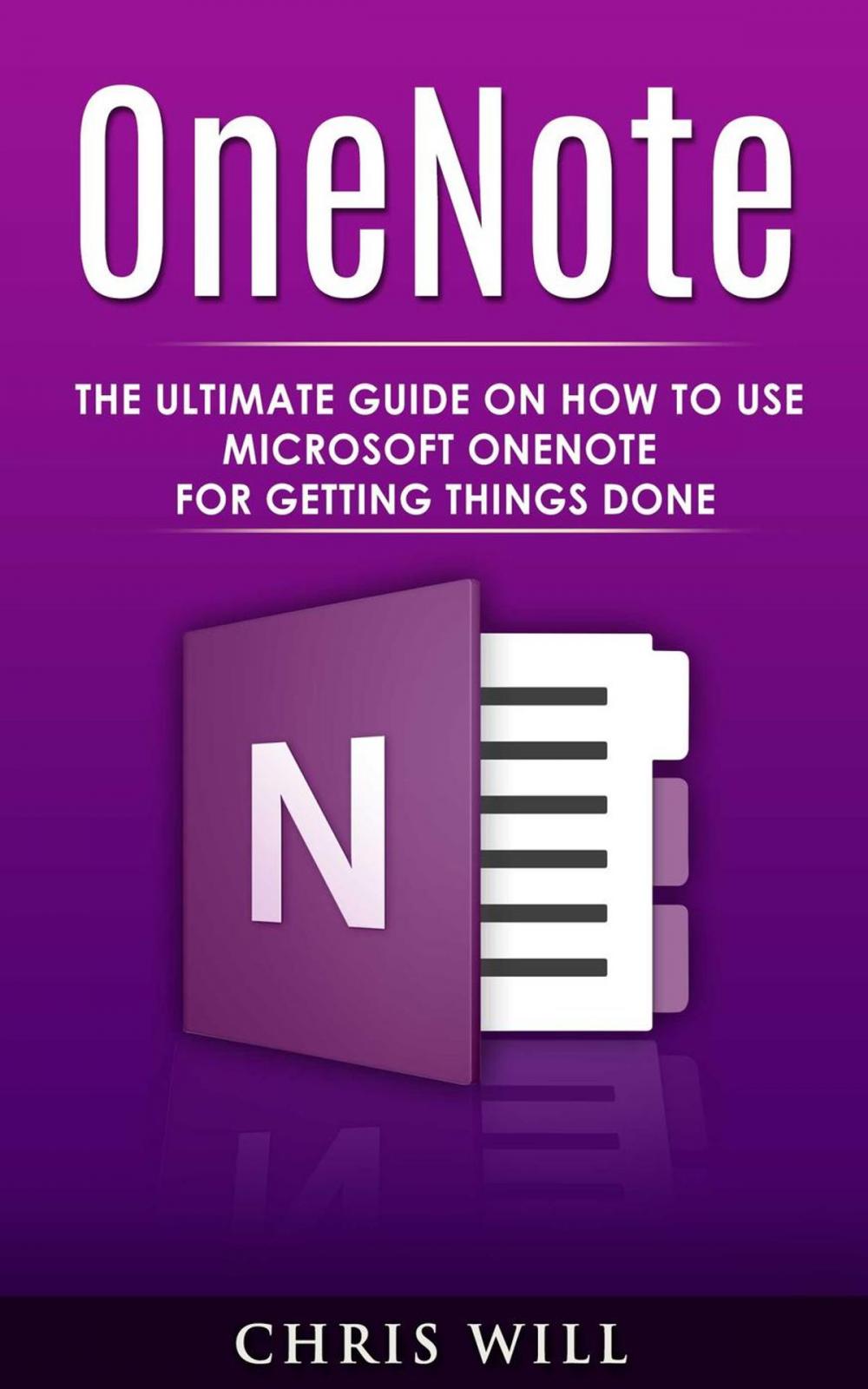 Big bigCover of OneNote: The Ultimate Guide on How to Use Microsoft OneNote for Getting Things Done