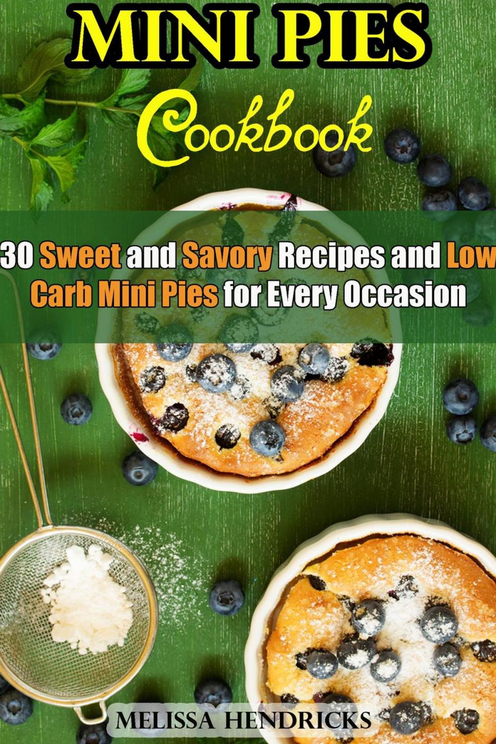 Big bigCover of Mini Pies Cookbook: 30 Sweet and Savory Recipes and Low Carb Mini Pies for Every Occasion