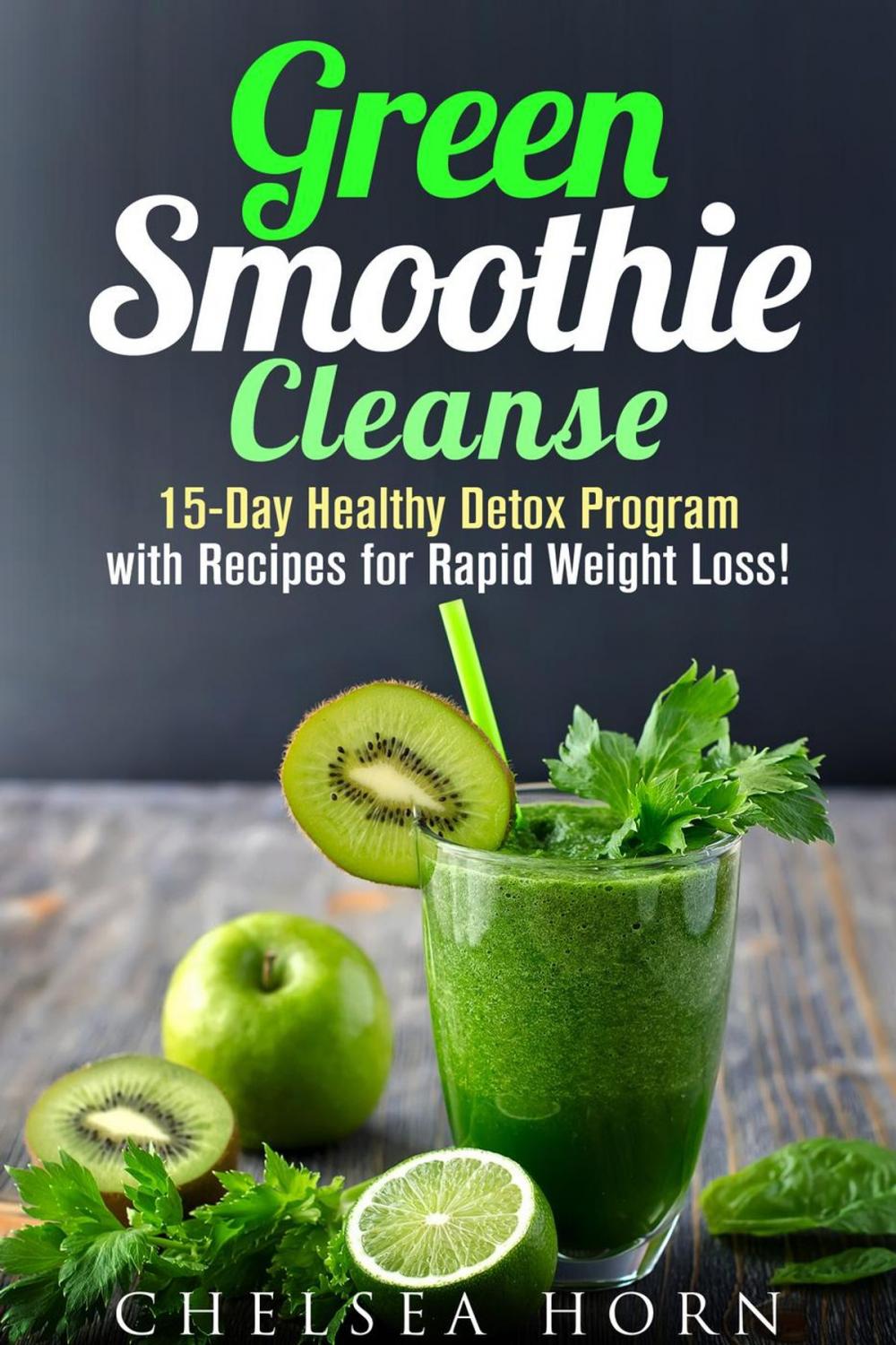 Big bigCover of Green Smoothie Cleanse: 15-Day Healthy Detox Program with Recipes for Rapid Weight Loss!
