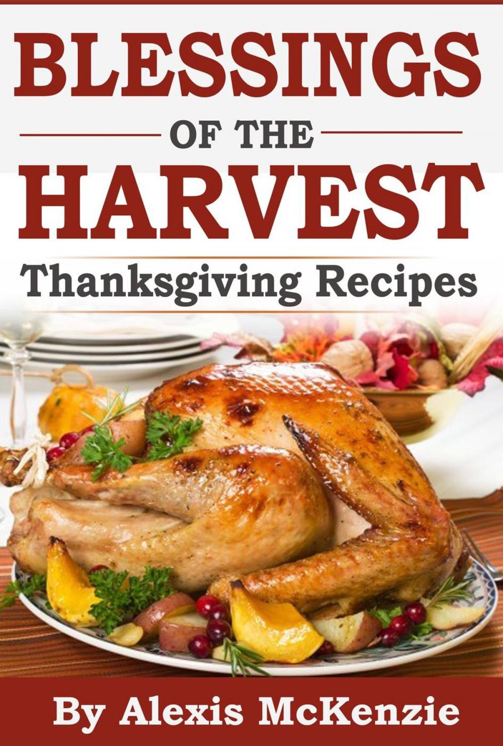 Big bigCover of Thanksgiving Recipes: Sharing Blessing of the Harvest!