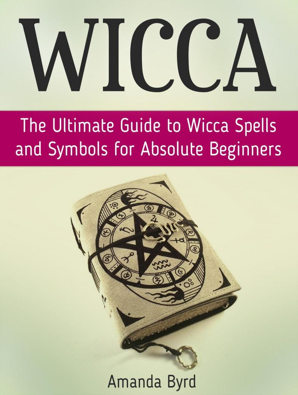 Big bigCover of Wicca: The Ultimate Guide to Wicca Spells and Symbols for Absolute Beginners