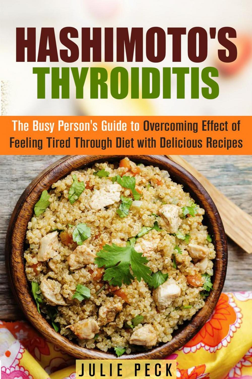 Big bigCover of Hashimoto's Thyroiditis: The Busy Person's Guide to Overcoming Effect of Feeling Tired Through Diet with Delicious Recipes