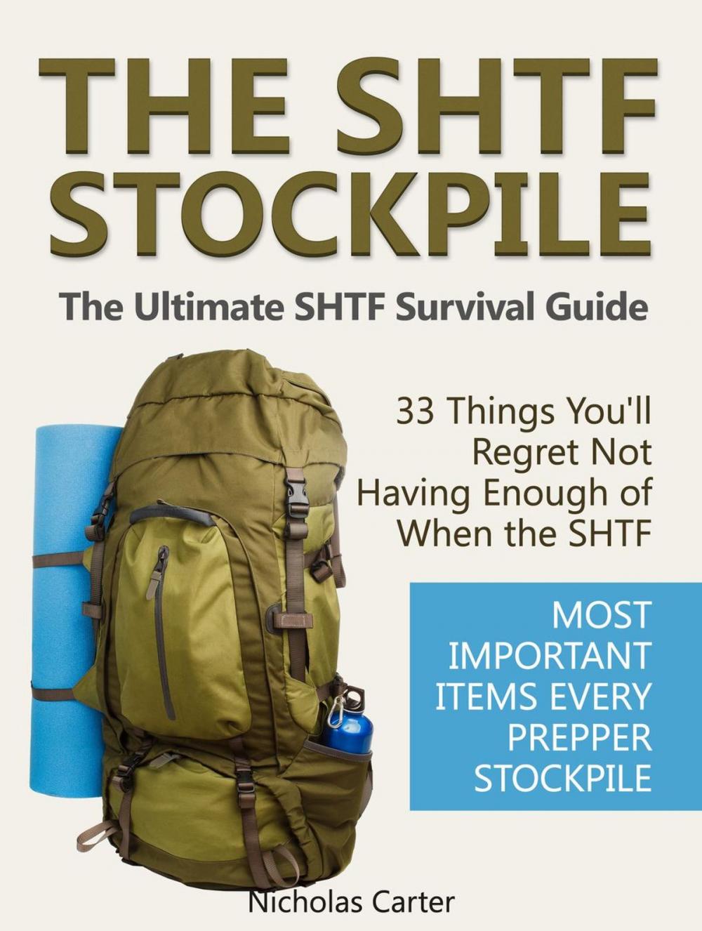 Big bigCover of The SHTF Stockpile: The Ultimate SHTF Survival Guide - 33 Things You’ll Regret Not Having Enough of When the SHTF. Most Important Items Every Prepper Stockpile.
