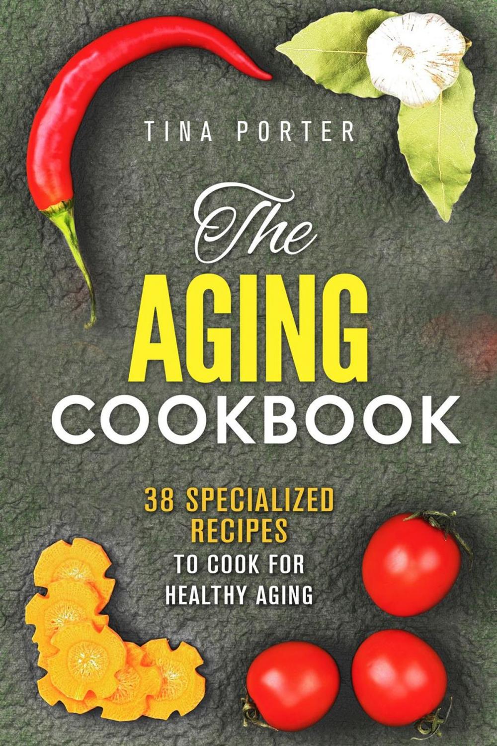 Big bigCover of The Aging Cookbook: 38 Specialized Recipes to Cook for Healthy Aging