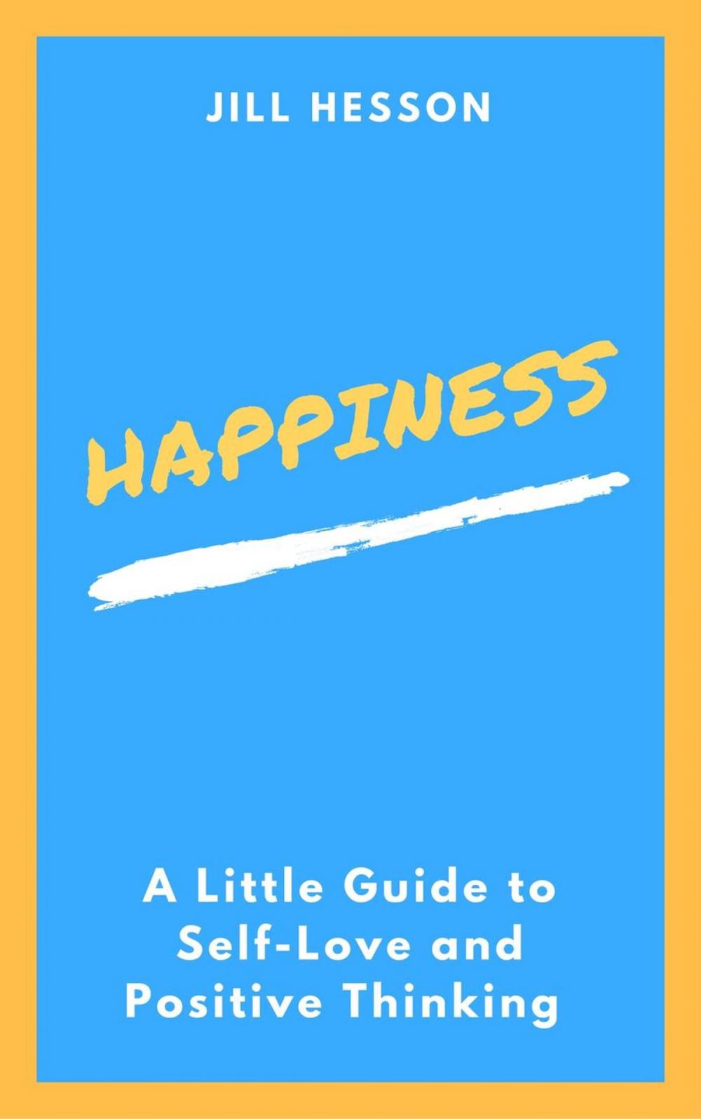 Big bigCover of Happiness: A Little Guide to Self-Love and Positive Thinking