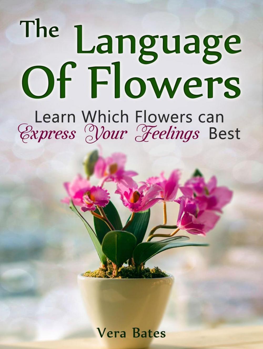 Big bigCover of The Language Of Flowers: Learn Which Flowers can Express Your Feelings Best