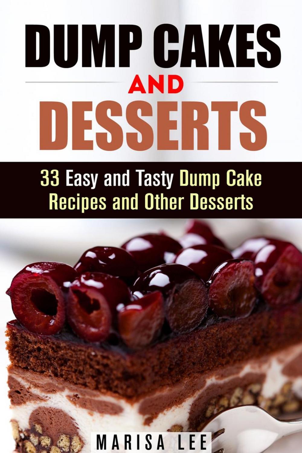 Big bigCover of Dump Cakes and Desserts: 33 Easy and Tasty Dump Cake Recipes and Other Desserts