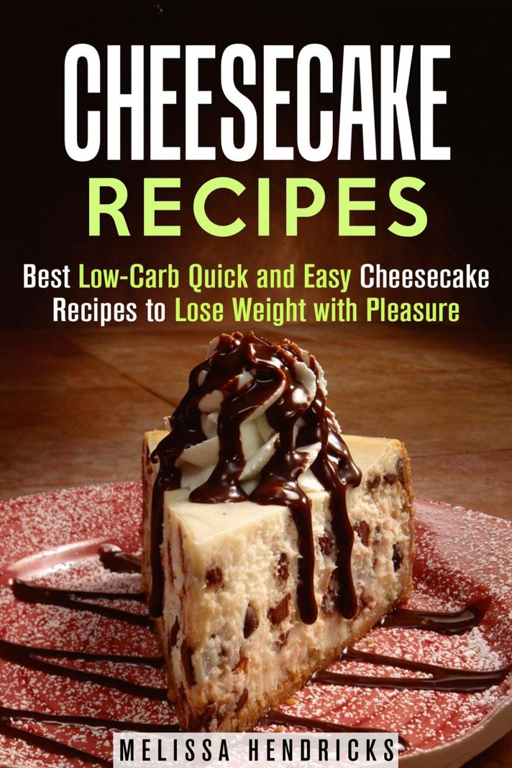 Big bigCover of Cheesecake Recipes: Best Low-Carb Quick and Easy Cheesecake Recipes to Lose Weight with Pleasure