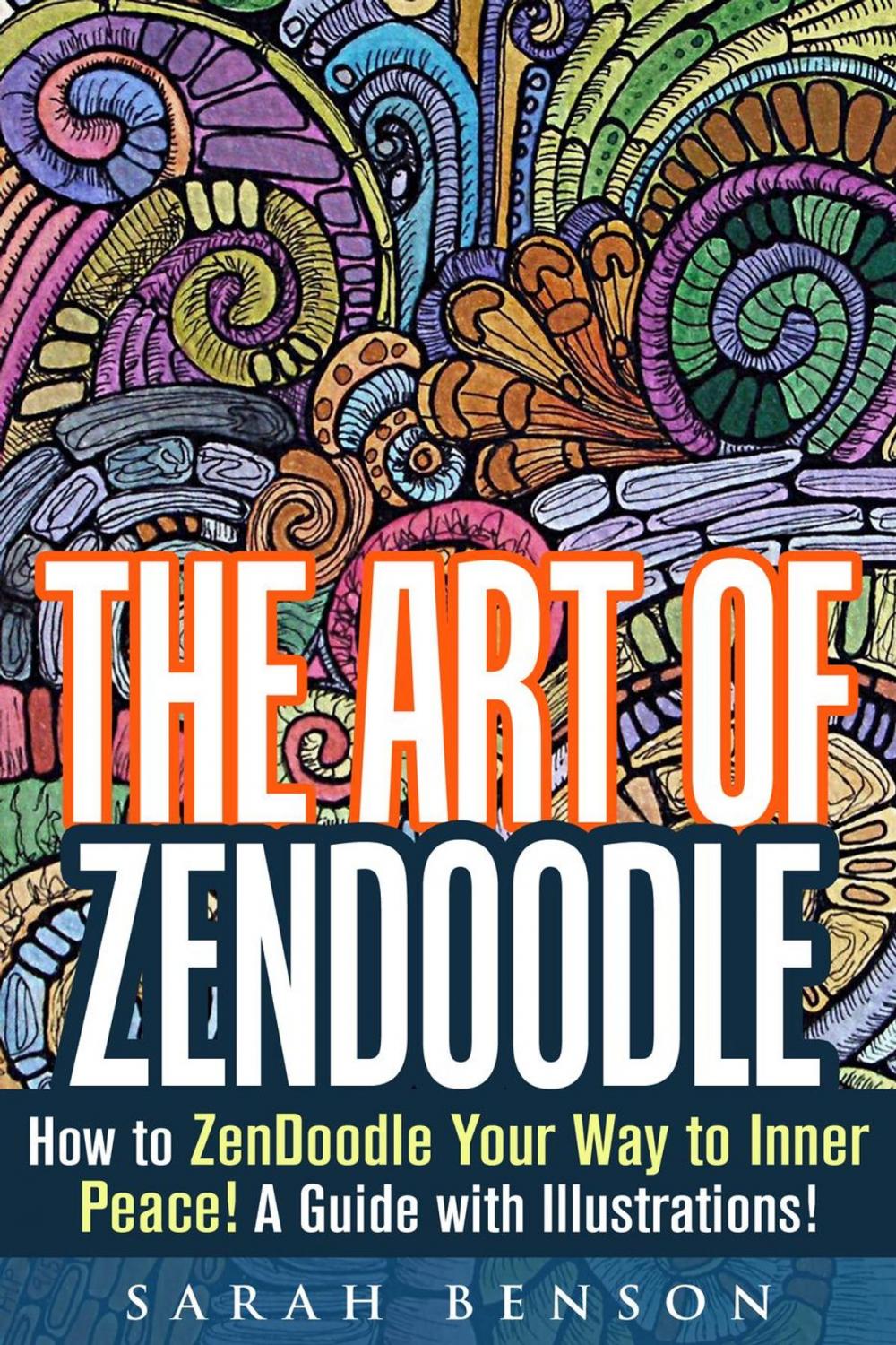 Big bigCover of The Art of ZenDoodle: How to ZenDoodle Your Way to Inner Peace! A Guide with Illustrations!