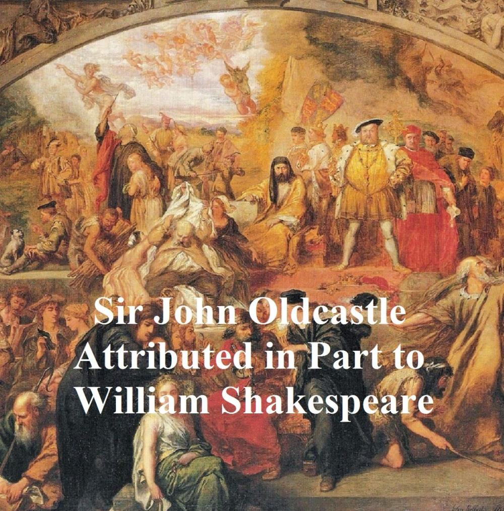 Big bigCover of The True and Honorable History of the Life of Sir John Oldcastle, Shakespeare Apocrypha