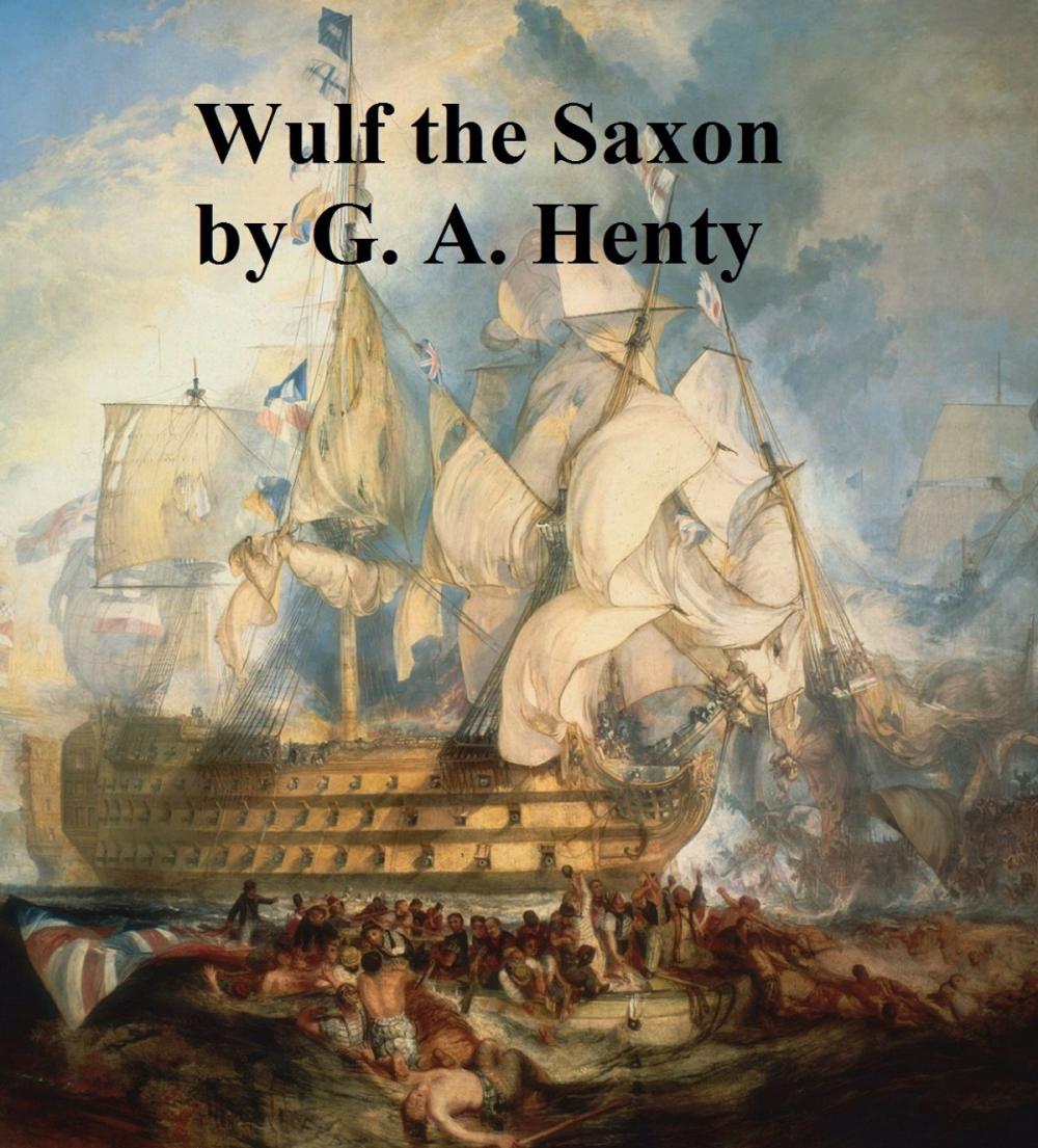 Big bigCover of Wulf the Saxon, A Story of the Norman Conquest