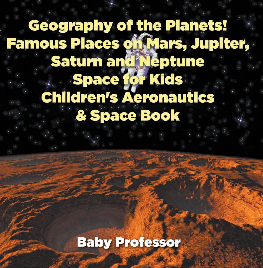 Big bigCover of Geography of the Planets! Famous Places on Mars, Jupiter, Saturn and Neptune, Space for Kids - Children's Aeronautics & Space Book