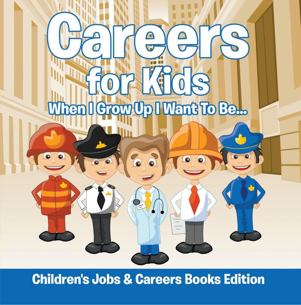 Big bigCover of Careers for Kids: When I Grow Up I Want To Be... | Children's Jobs & Careers Books Edition
