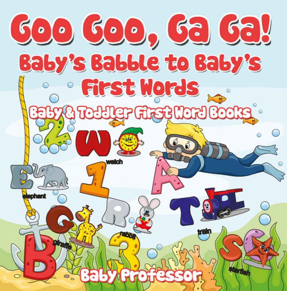 Big bigCover of Goo Goo, Ga Ga! Baby's Babble to Baby's First Words. - Baby & Toddler First Word Books