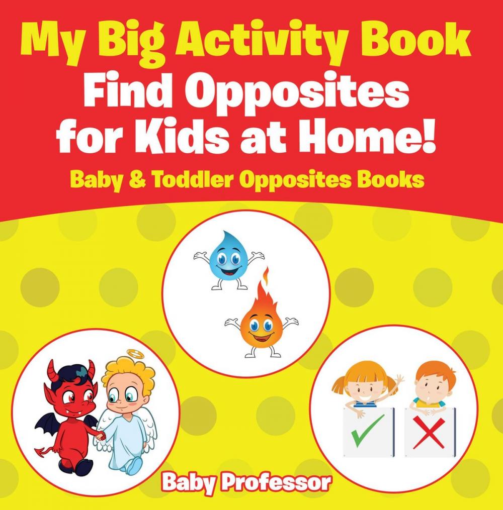 Big bigCover of My Big Activity Book: Find Opposites for Kids at Home! - Baby & Toddler Opposites Books