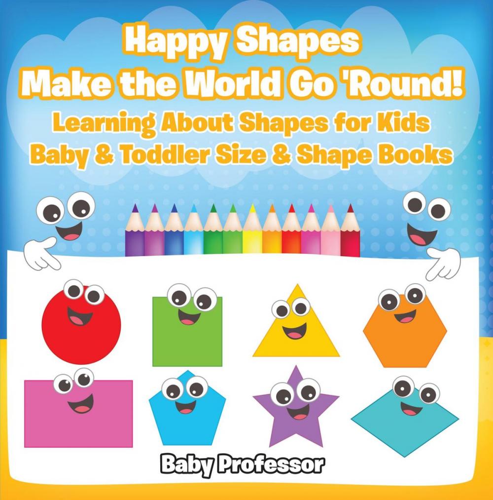 Big bigCover of Happy Shapes Make the World Go 'Round! Learning About Shapes for Kids - Baby & Toddler Size & Shape Books
