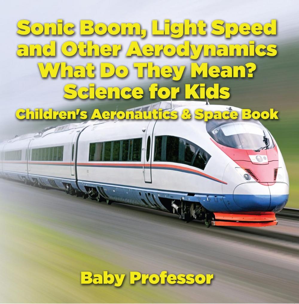 Big bigCover of Sonic Boom, Light Speed and other Aerodynamics - What Do they Mean? Science for Kids - Children's Aeronautics & Space Book