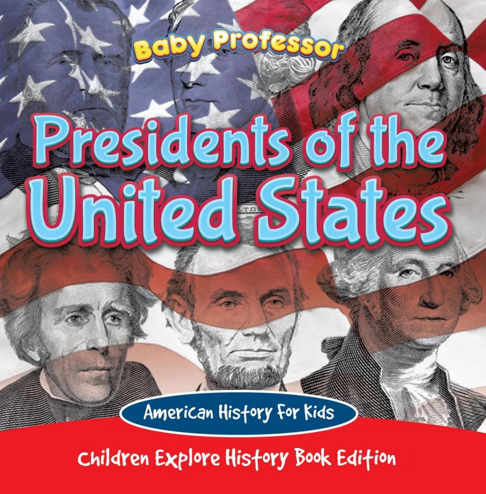 Big bigCover of Presidents of the United States: American History For Kids - Children Explore History Book Edition