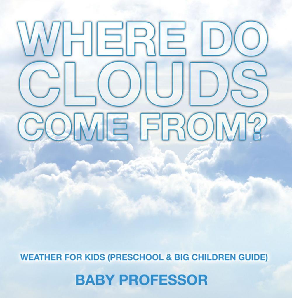 Big bigCover of Where Do Clouds Come from? | Weather for Kids (Preschool & Big Children Guide)