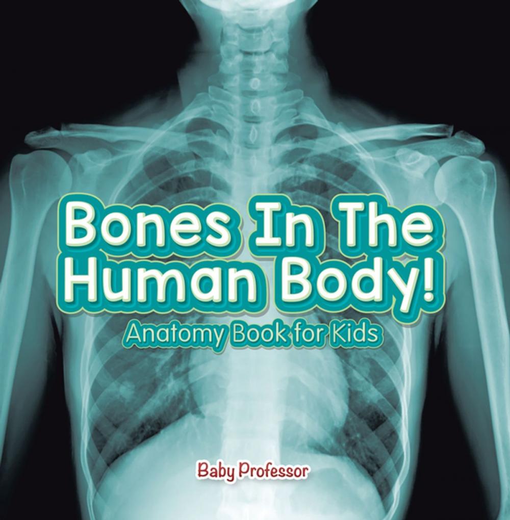 Big bigCover of Bones In The Human Body! Anatomy Book for Kids