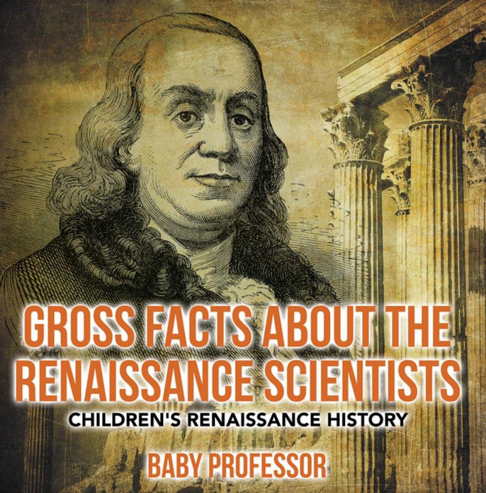 Big bigCover of Gross Facts about the Renaissance Scientists | Children's Renaissance History