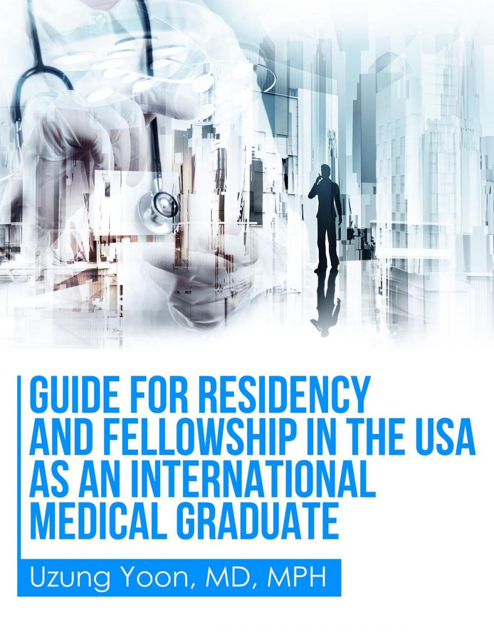 Big bigCover of Guide for Residency and Fellowship in the USA as an International Medical Graduate