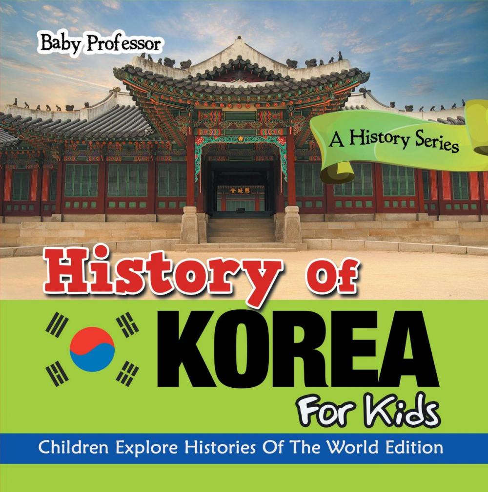 Big bigCover of History Of Korea For Kids: A History Series - Children Explore Histories Of The World Edition