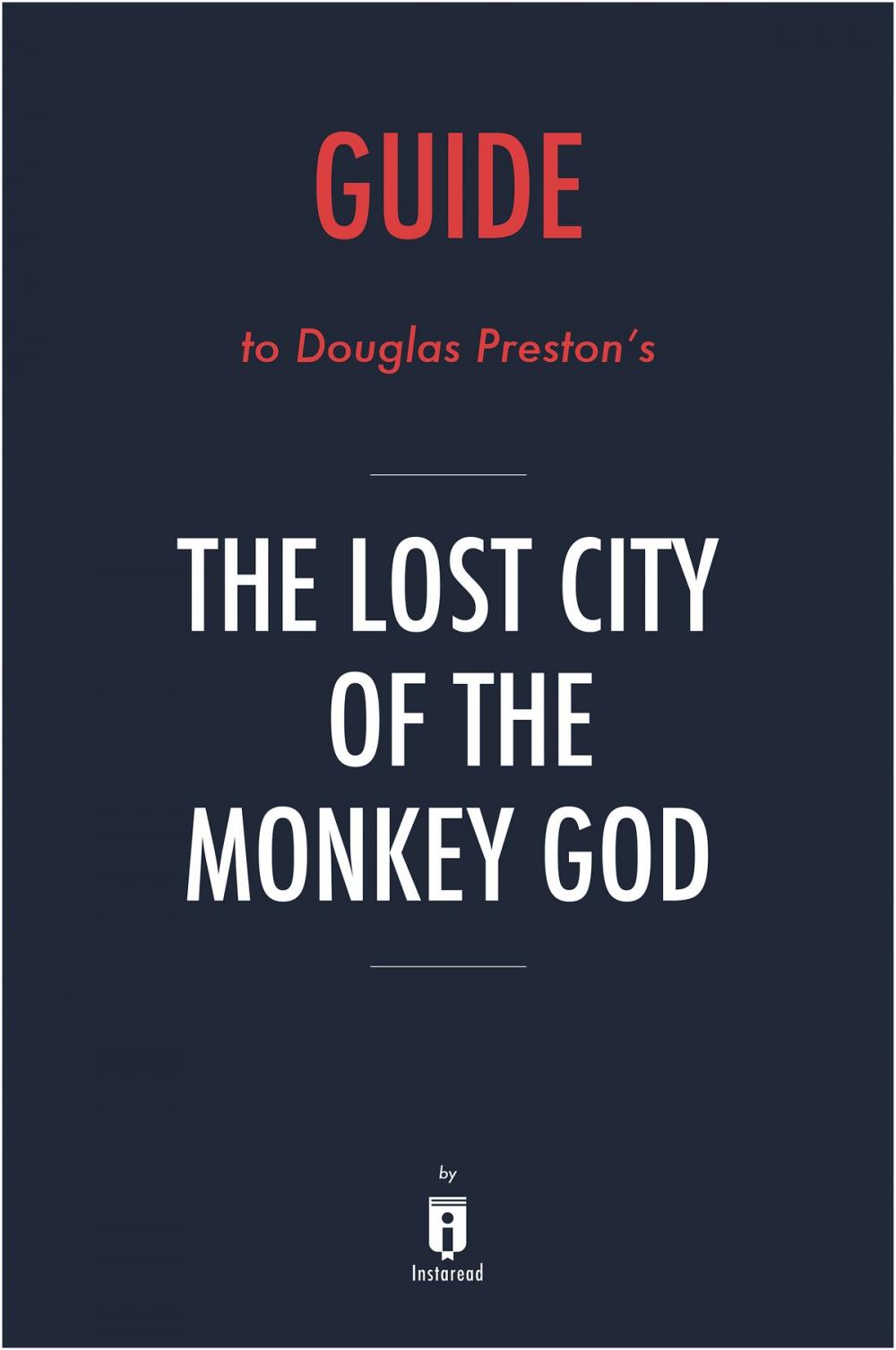 Big bigCover of Guide to Douglas Preston's The Lost City of the Monkey God by Instaread