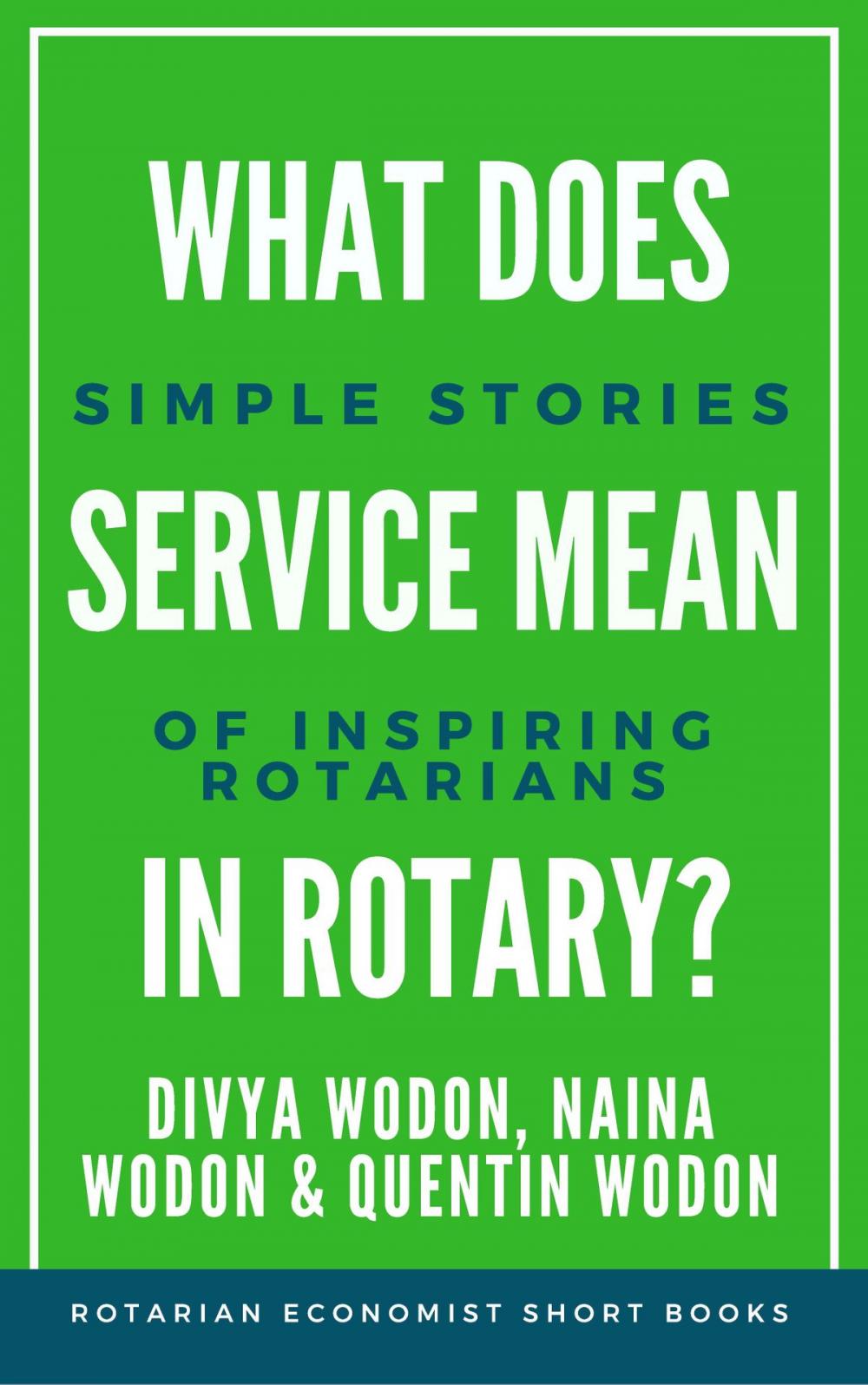Big bigCover of What Does Service Mean in Rotary? Simple Stories of Inspiring Rotarians