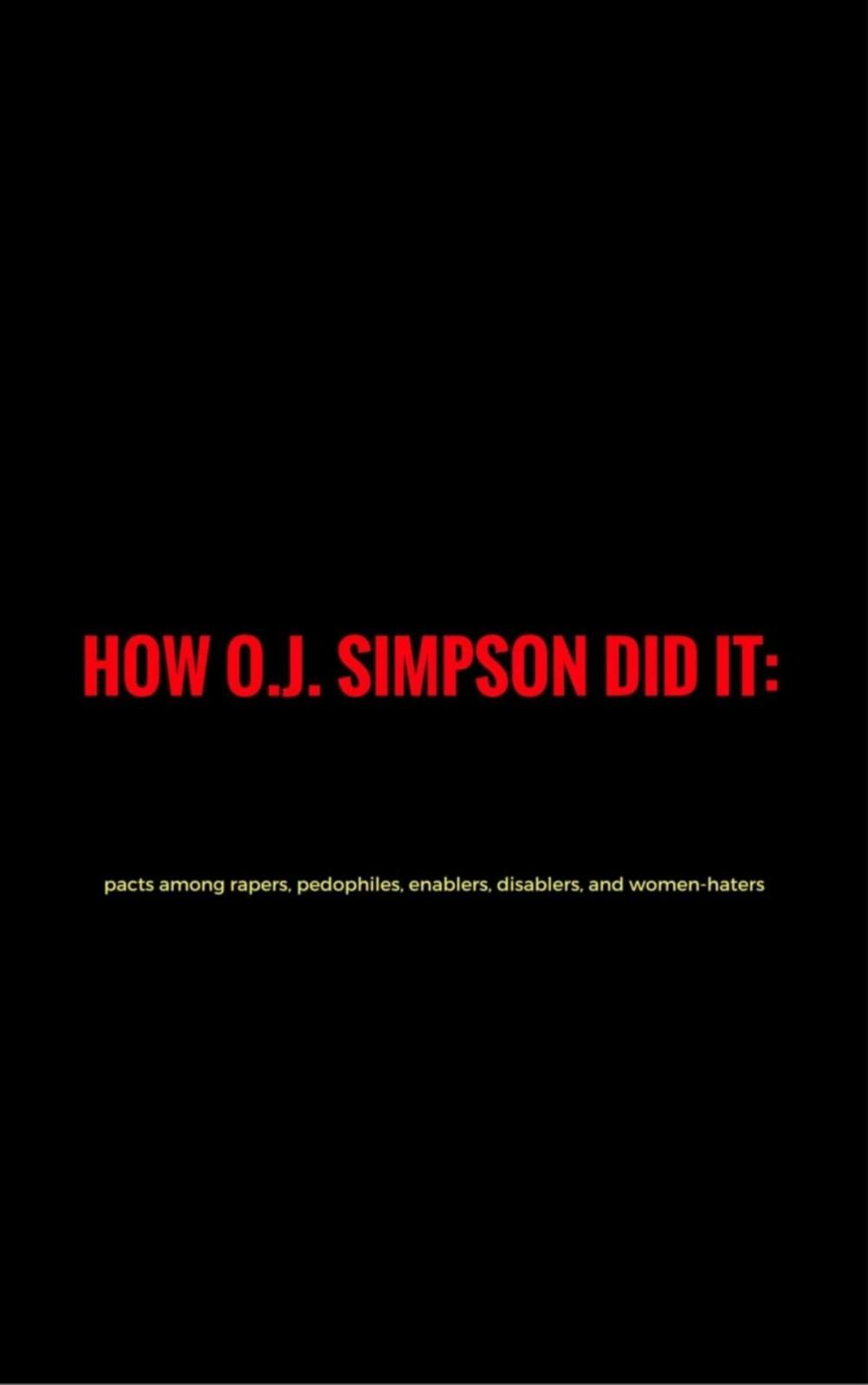 Big bigCover of How O. J.Simpson did it: pacts among rapers, pedophiles, enablers, disablers and women-haters