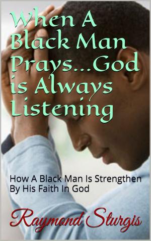 Book cover of When A Black Man Prays...God is Always Listening