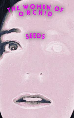 Cover of The Women of Orchid: Seeds
