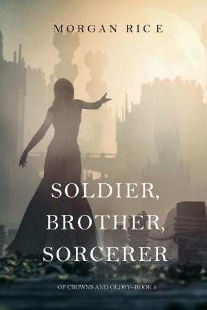 Book cover of Soldier, Brother, Sorcerer (Of Crowns and Glory—Book 5)
