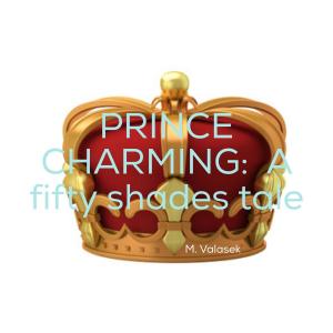 Cover of the book PRINCE CHARMING : A fifty shades tale by C. Mahood