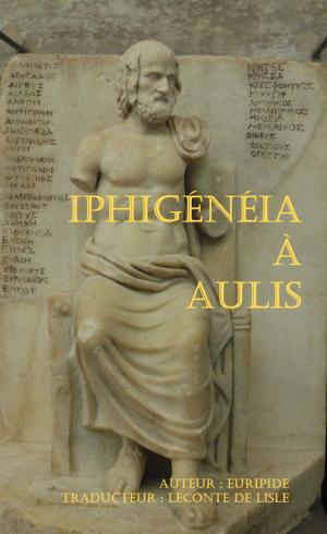 Cover of the book IPHIGÉNÉIA À AULIS by Auguste Brizeux