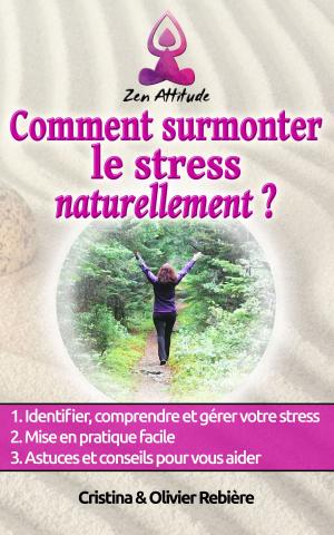 Cover of the book Comment surmonter le stress naturellement by Olivier Rebiere, Cristina Rebiere