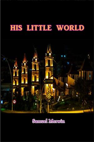 Cover of the book His Little World by W. Bourne Cooke