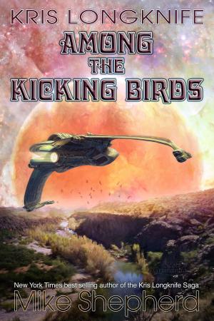 Cover of the book Kris Longknife Among the Kicking Birds by Patrick Locke