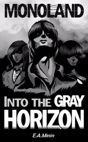 Cover of the book MONOLAND: Into the Grey Horizon by Paul Alexander Fichera