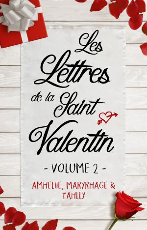 Cover of the book Les Lettres de la Saint Valentin - Volume 2 by Amheliie, Maryrhage, Amélie C. Astier