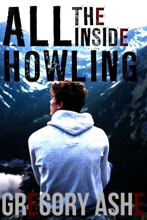 Cover of the book All the Inside Howling by Gregory Ashe