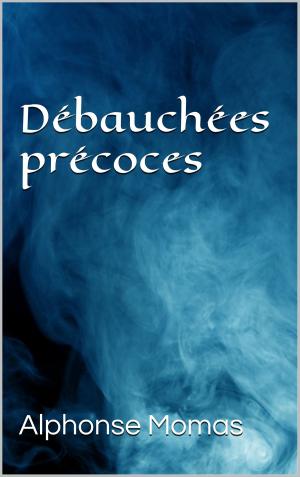 Cover of the book Débauchées précoces by Maurice Leblanc