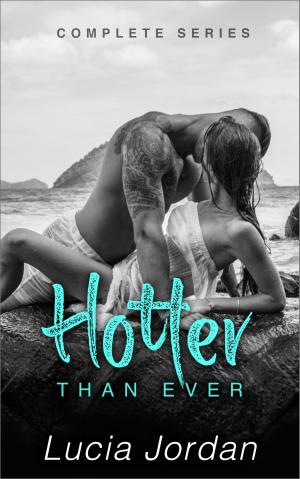Cover of the book Hotter Than Ever - Complete Series by Lucia Jordan