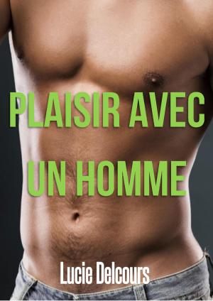 Cover of the book Plaisir avec un homme by Lucie Delcours