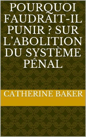 Cover of the book Pourquoi faudrait-il punir ? Sur l’abolition du système pénal by by George Herbert Clarke
