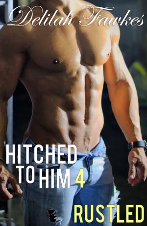 Cover of the book Hitched to Him, Part 4: Rustled by Delilah Fawkes
