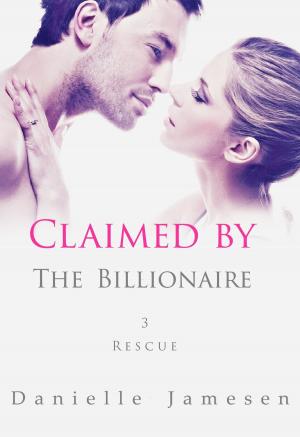 Cover of the book Claimed by the Billionaire 3 by Danielle Jamesen