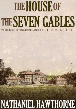 Cover of the book The House of the Seven Gables: With 12 Illustrations and a Free Online Audio File. by Oscar Wilde