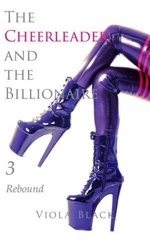 Cover of the book The Cheerleader and the Billionaire 3 by Viola Black, Hattie Black